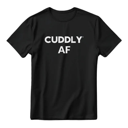 CUDDLY AF T-Shirt CUDDLY
